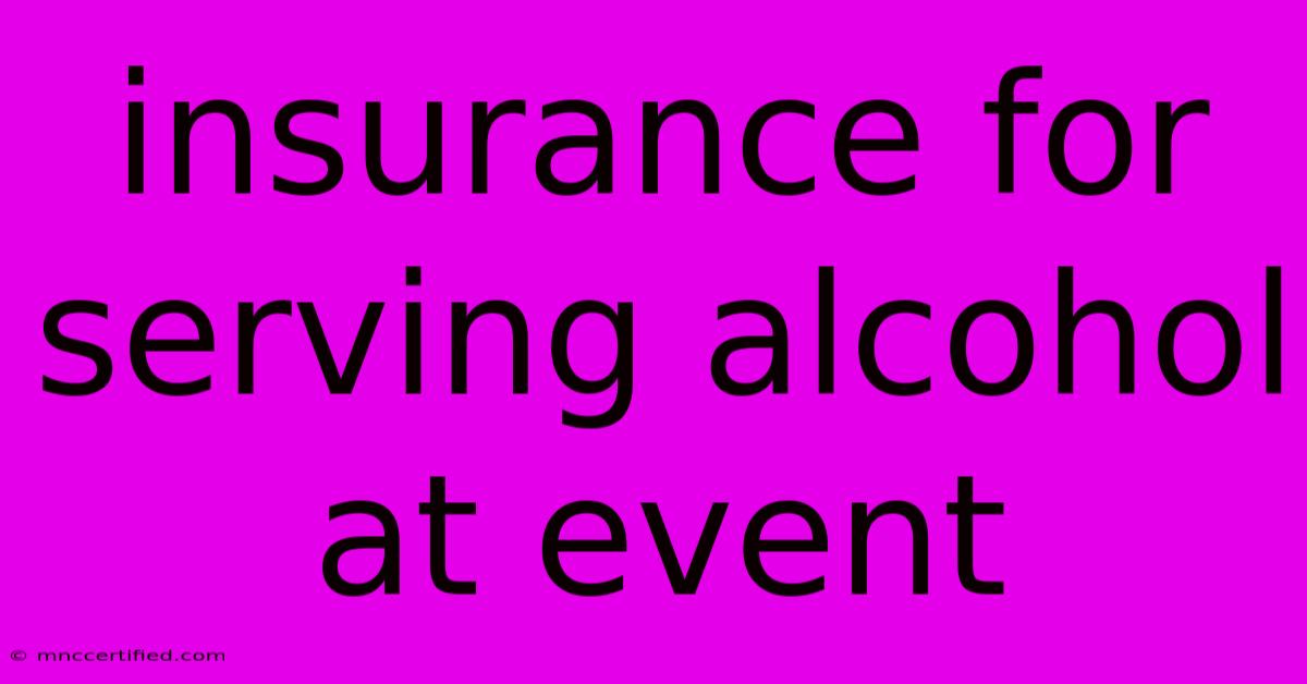 Insurance For Serving Alcohol At Event