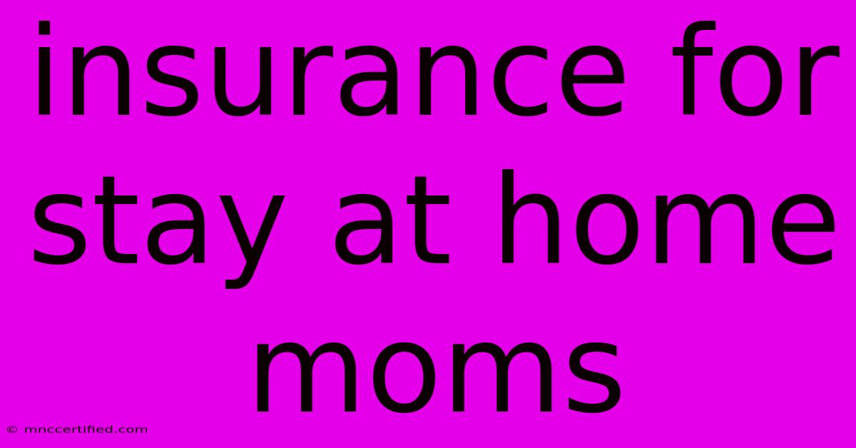 Insurance For Stay At Home Moms