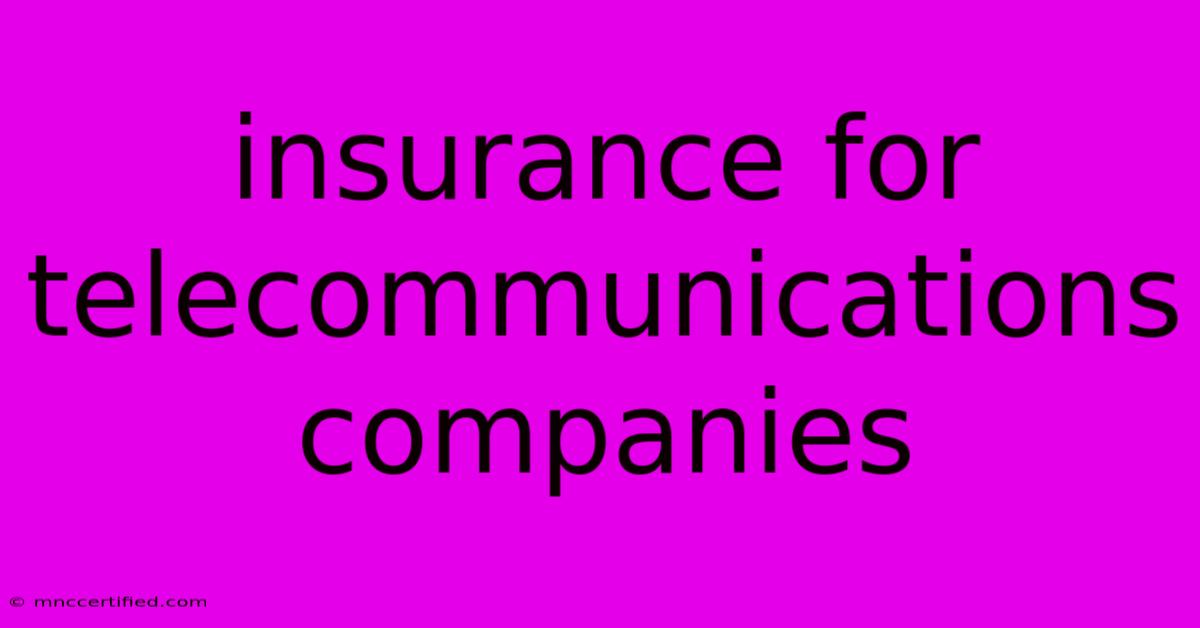 Insurance For Telecommunications Companies