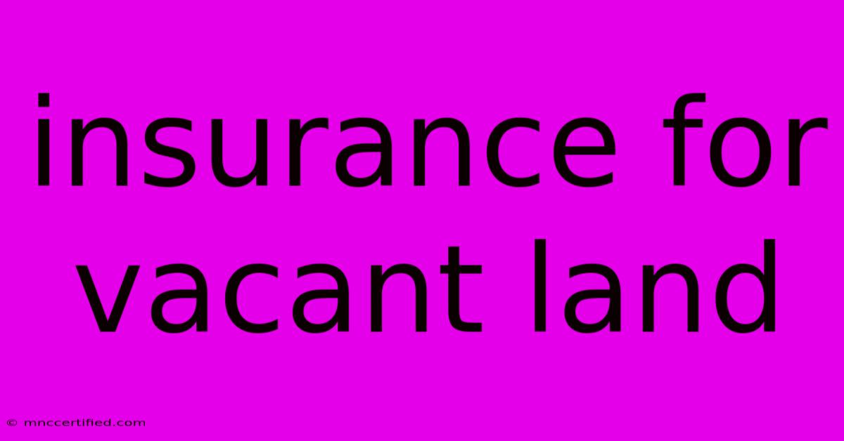 Insurance For Vacant Land