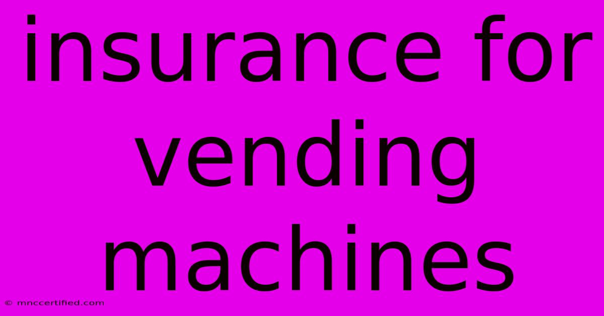 Insurance For Vending Machines