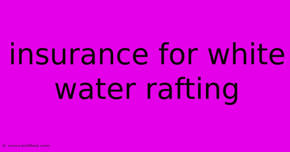 Insurance For White Water Rafting