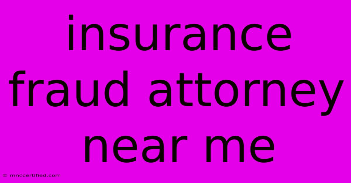 Insurance Fraud Attorney Near Me