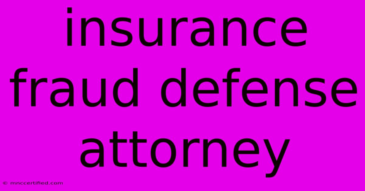 Insurance Fraud Defense Attorney