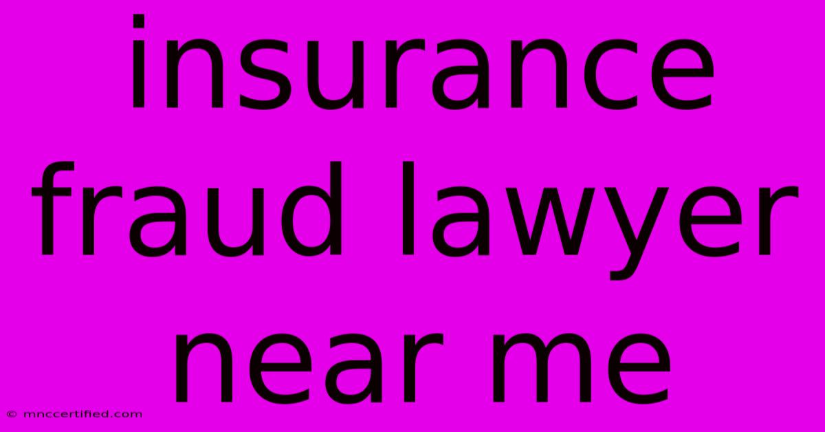 Insurance Fraud Lawyer Near Me