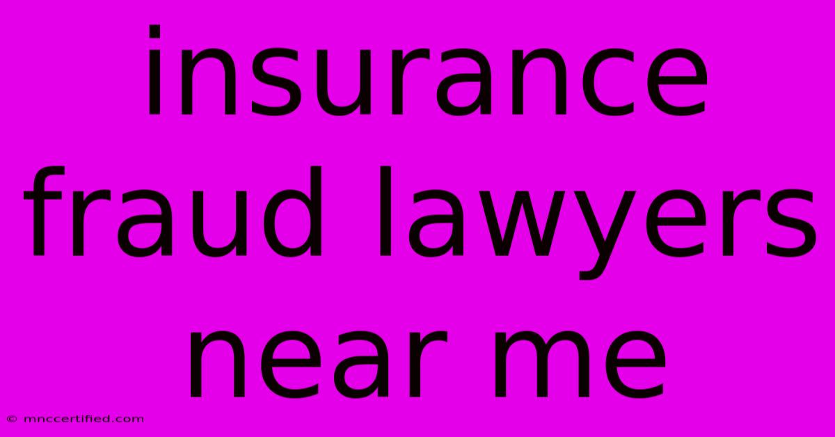 Insurance Fraud Lawyers Near Me