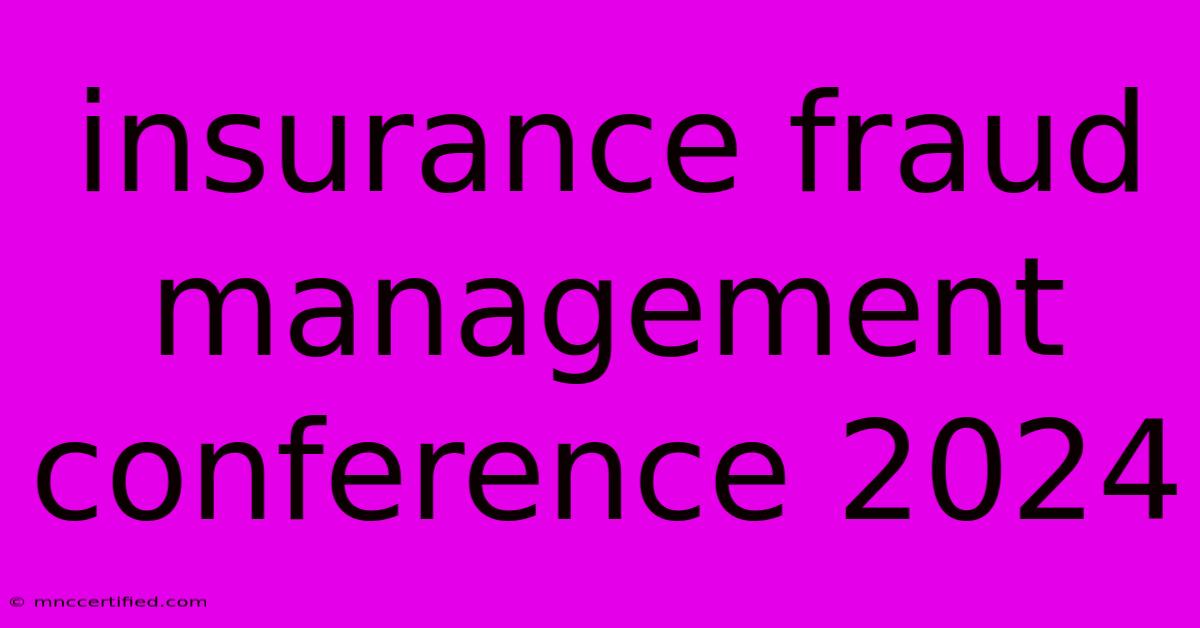 Insurance Fraud Management Conference 2024