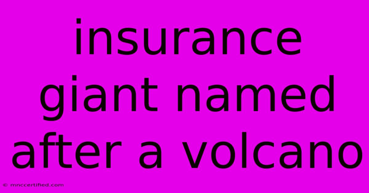 Insurance Giant Named After A Volcano