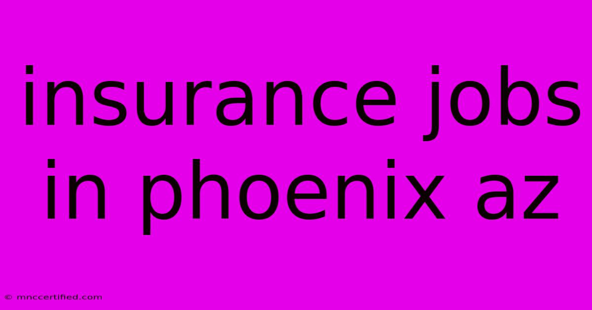 Insurance Jobs In Phoenix Az