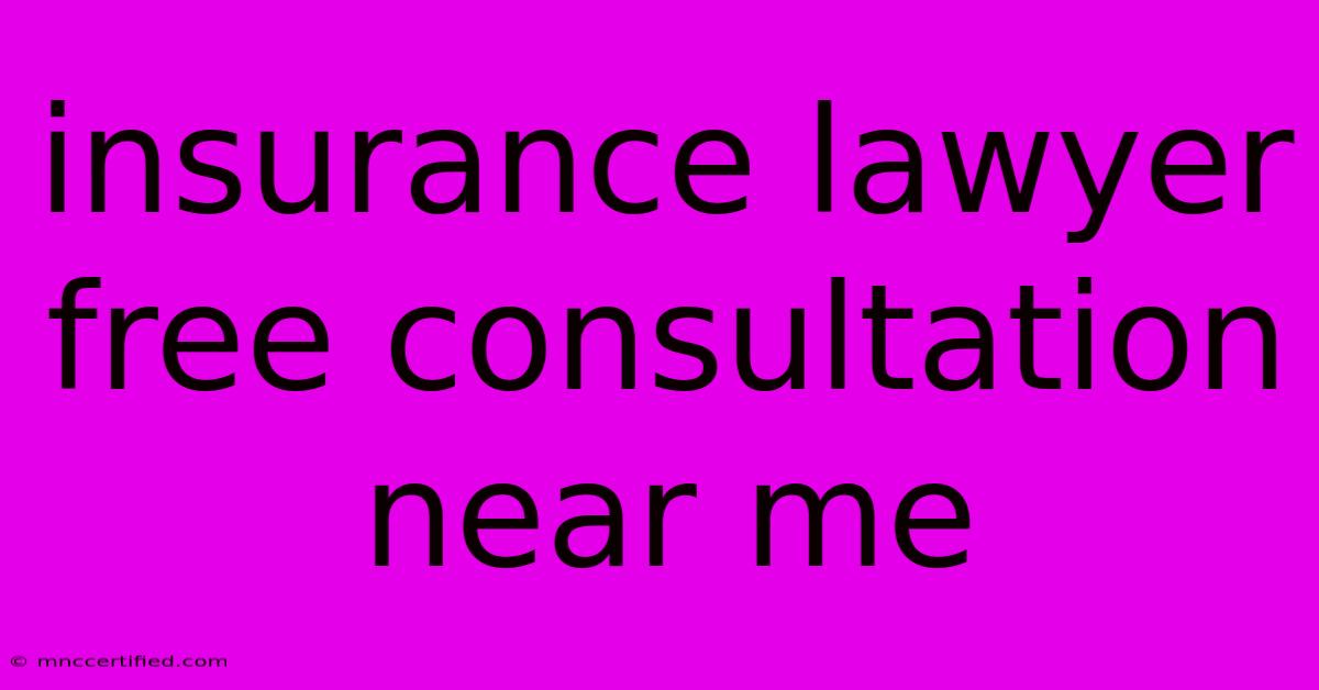 Insurance Lawyer Free Consultation Near Me