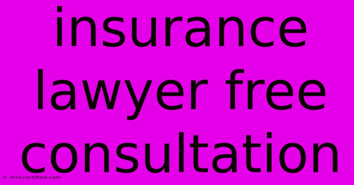 Insurance Lawyer Free Consultation