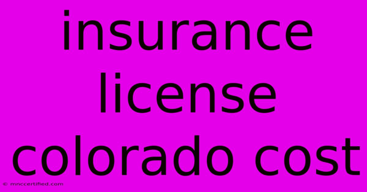 Insurance License Colorado Cost