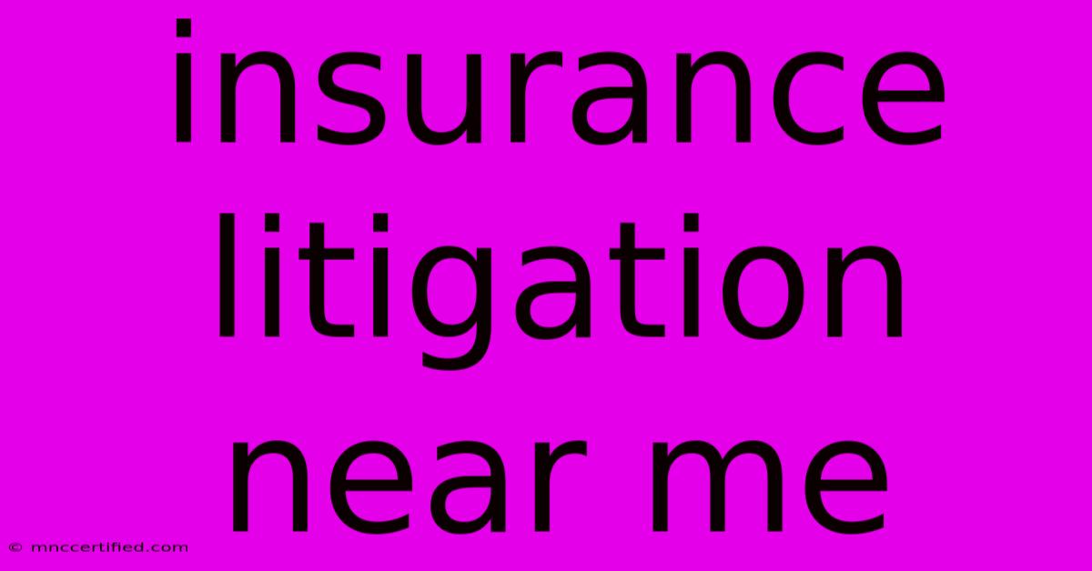 Insurance Litigation Near Me