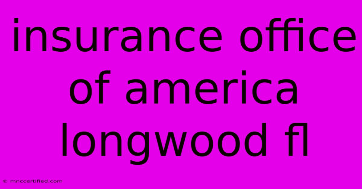 Insurance Office Of America Longwood Fl