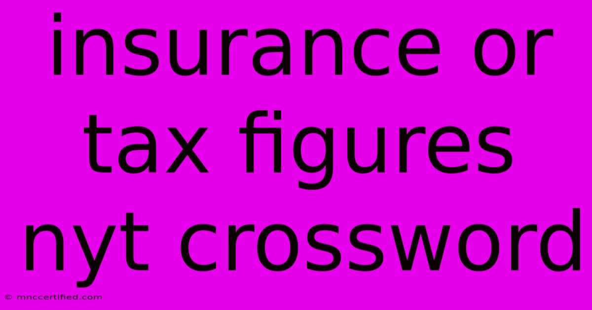 Insurance Or Tax Figures Nyt Crossword