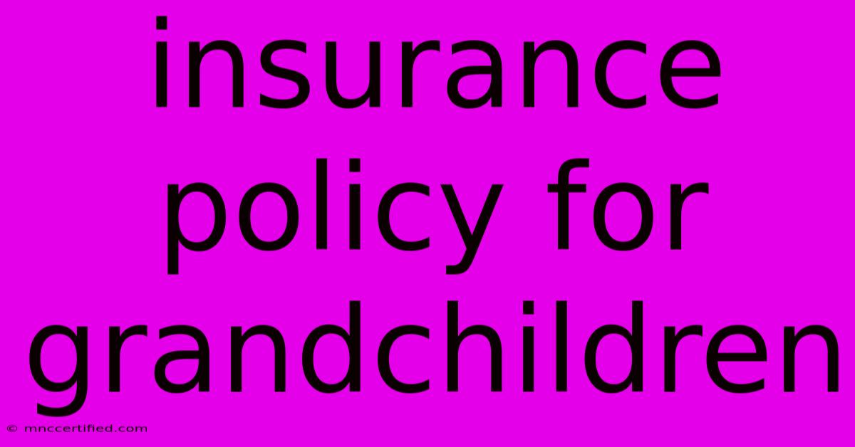 Insurance Policy For Grandchildren