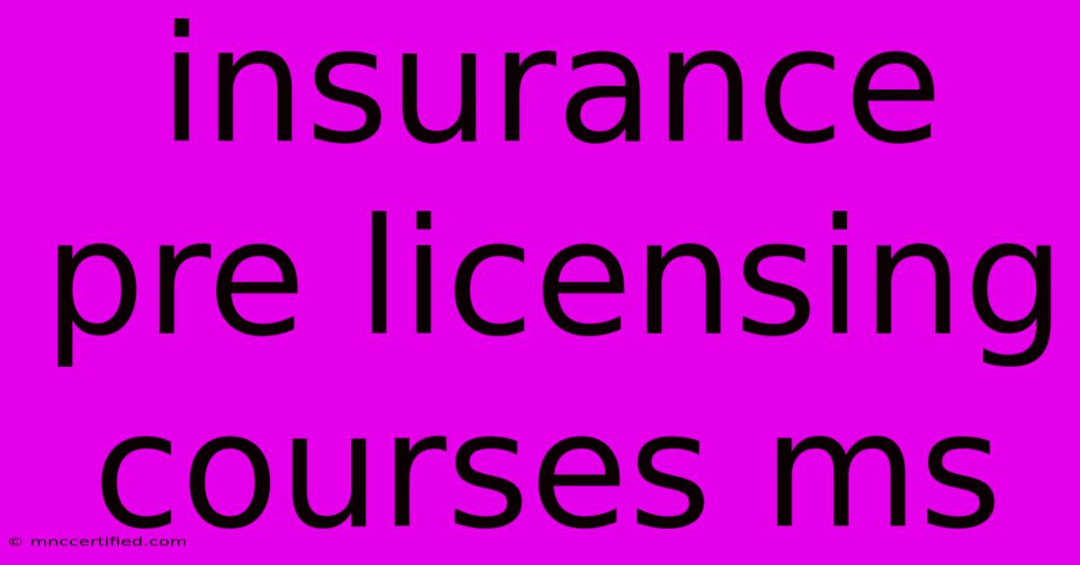 Insurance Pre Licensing Courses Ms