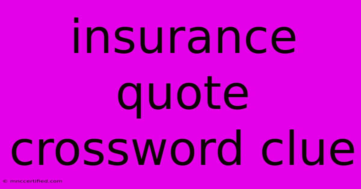 Insurance Quote Crossword Clue