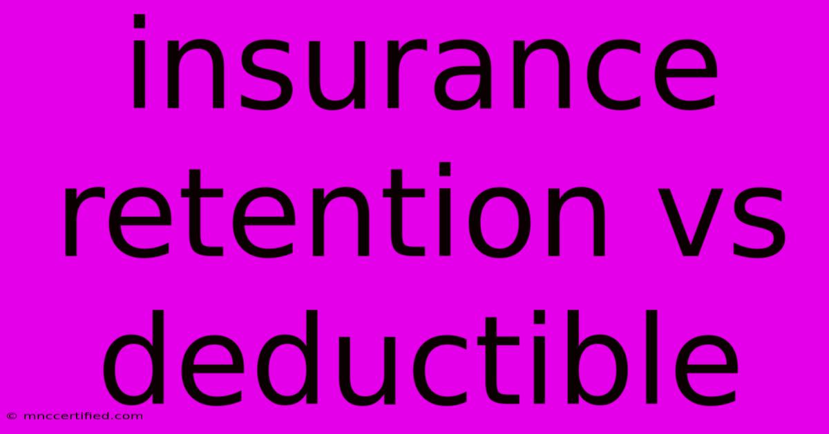 Insurance Retention Vs Deductible