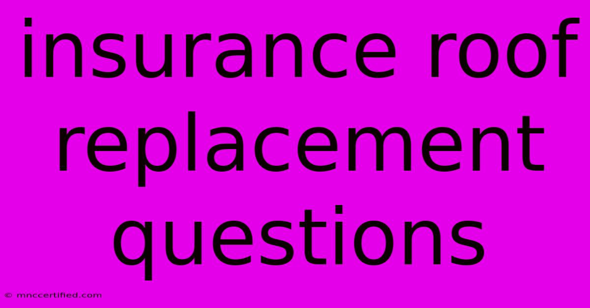 Insurance Roof Replacement Questions