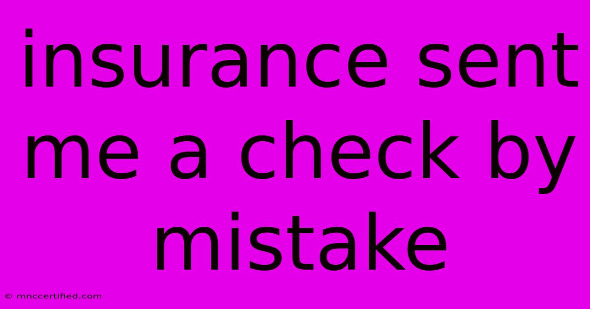 Insurance Sent Me A Check By Mistake