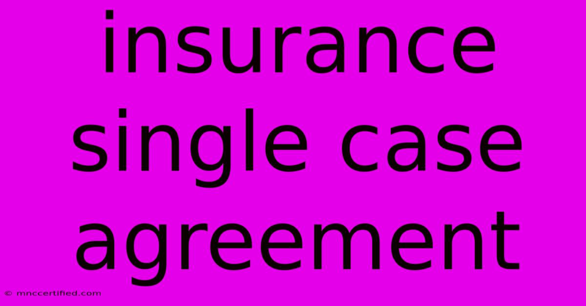 Insurance Single Case Agreement