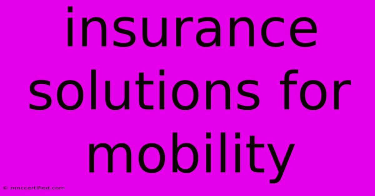 Insurance Solutions For Mobility