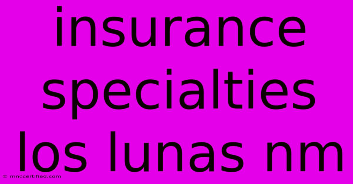 Insurance Specialties Los Lunas Nm