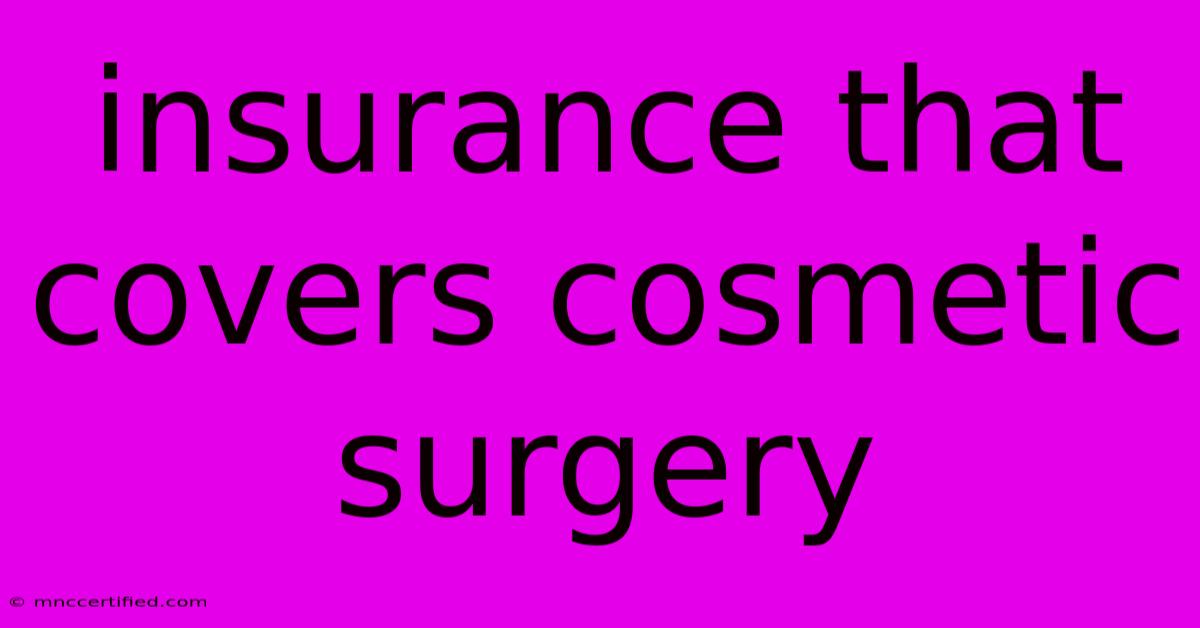 Insurance That Covers Cosmetic Surgery