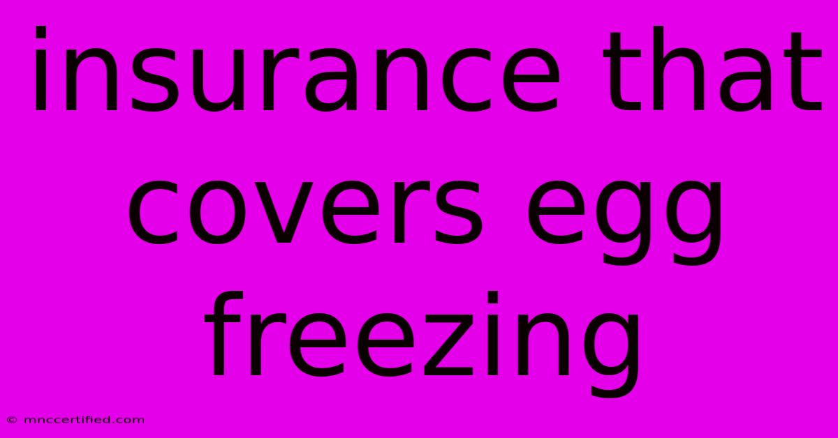 Insurance That Covers Egg Freezing