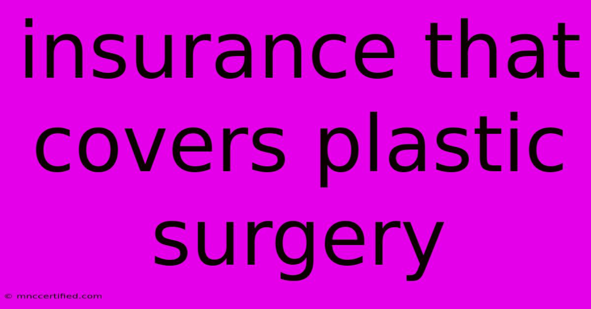 Insurance That Covers Plastic Surgery