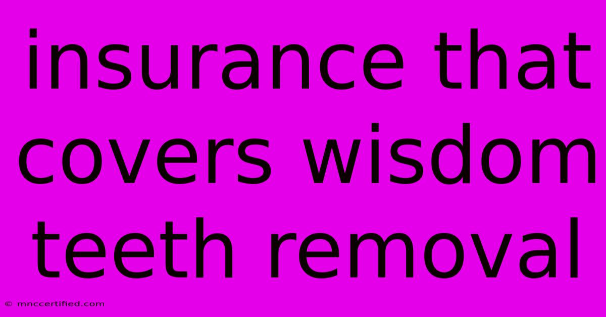 Insurance That Covers Wisdom Teeth Removal