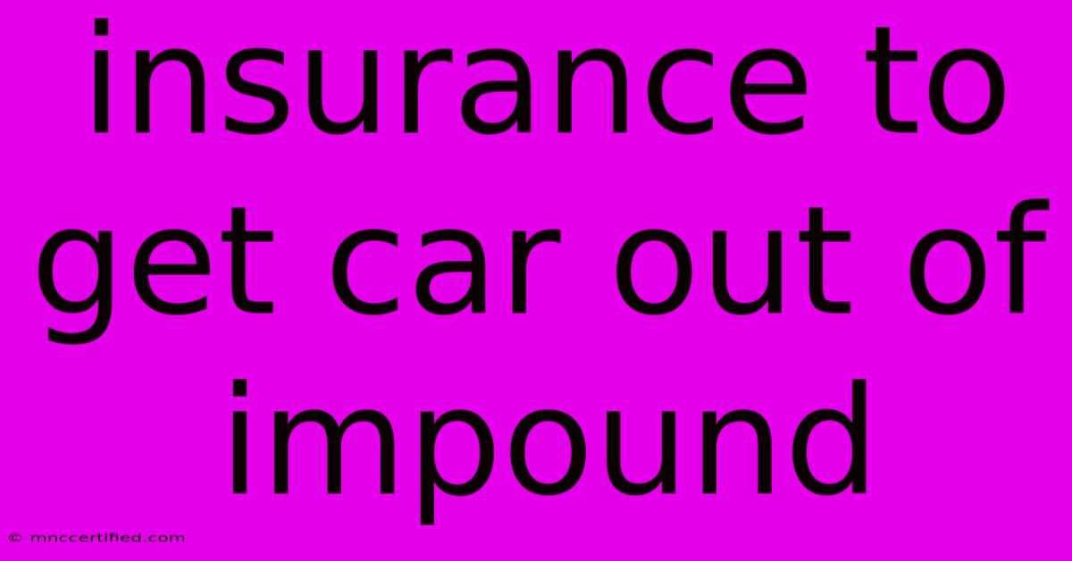 Insurance To Get Car Out Of Impound