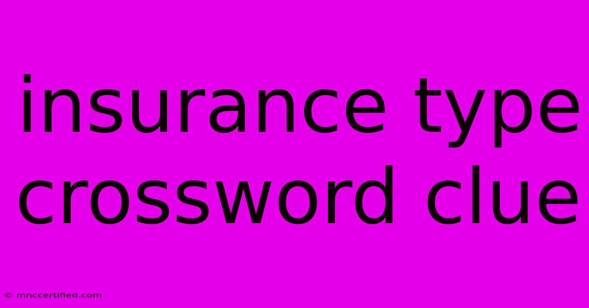 Insurance Type Crossword Clue