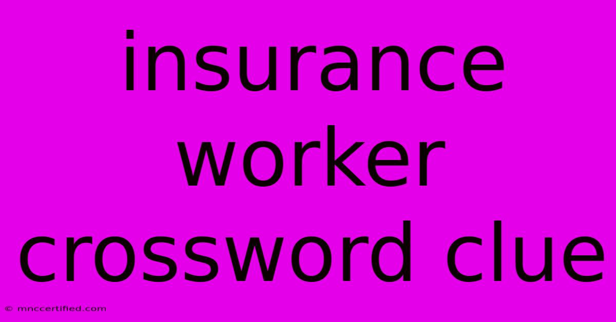 Insurance Worker Crossword Clue