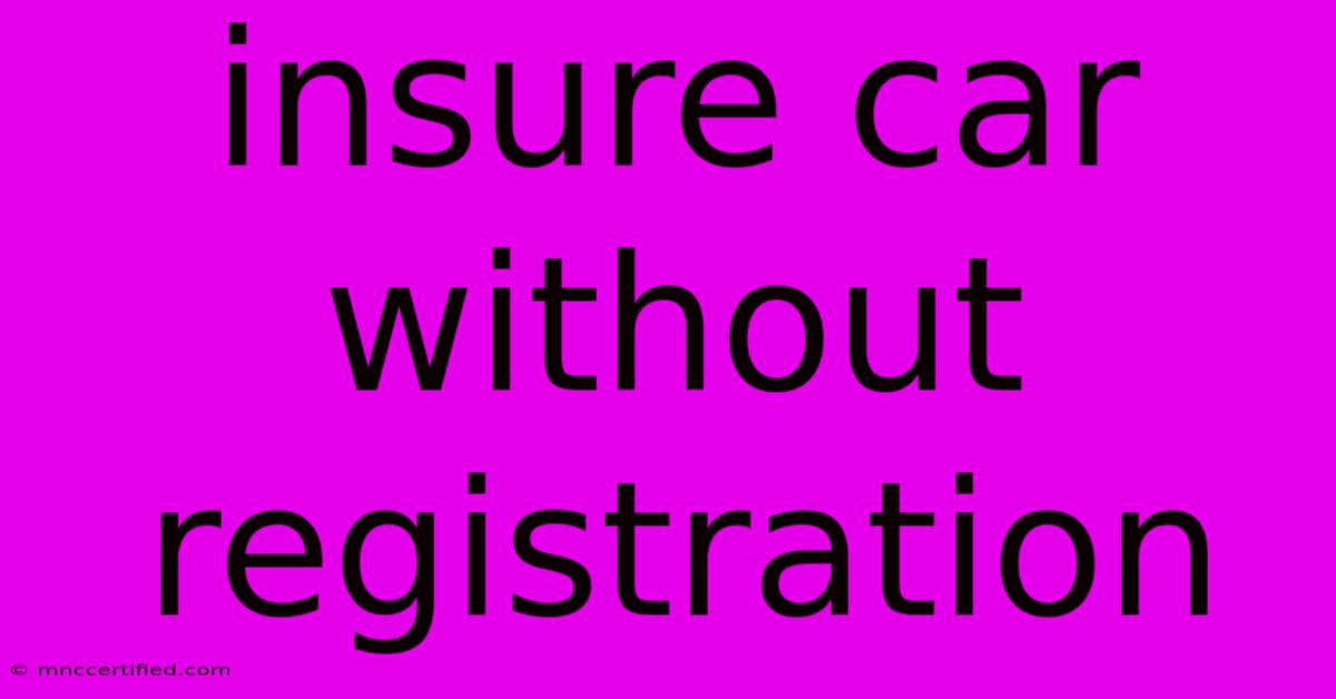 Insure Car Without Registration