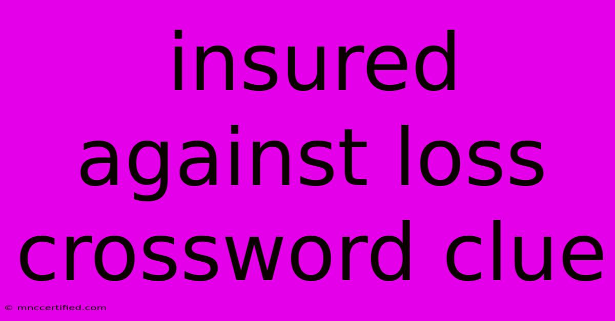 Insured Against Loss Crossword Clue