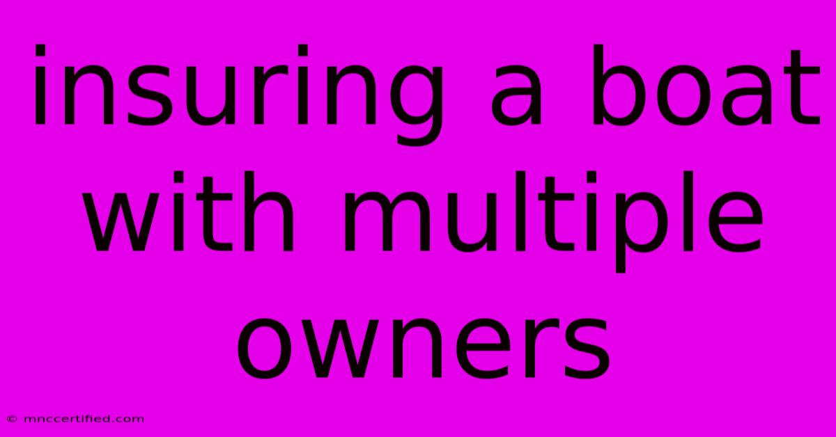 Insuring A Boat With Multiple Owners