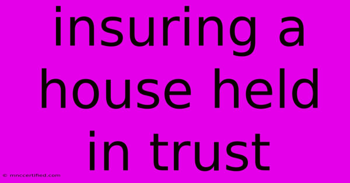 Insuring A House Held In Trust