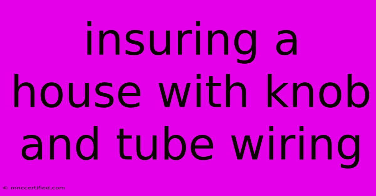 Insuring A House With Knob And Tube Wiring