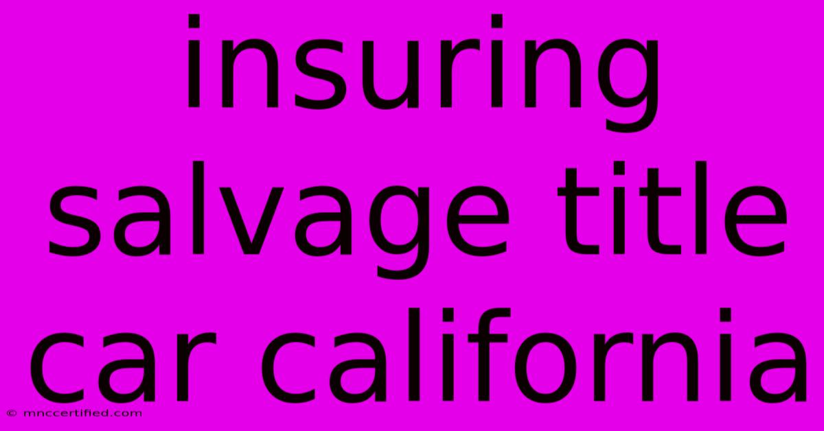 Insuring Salvage Title Car California