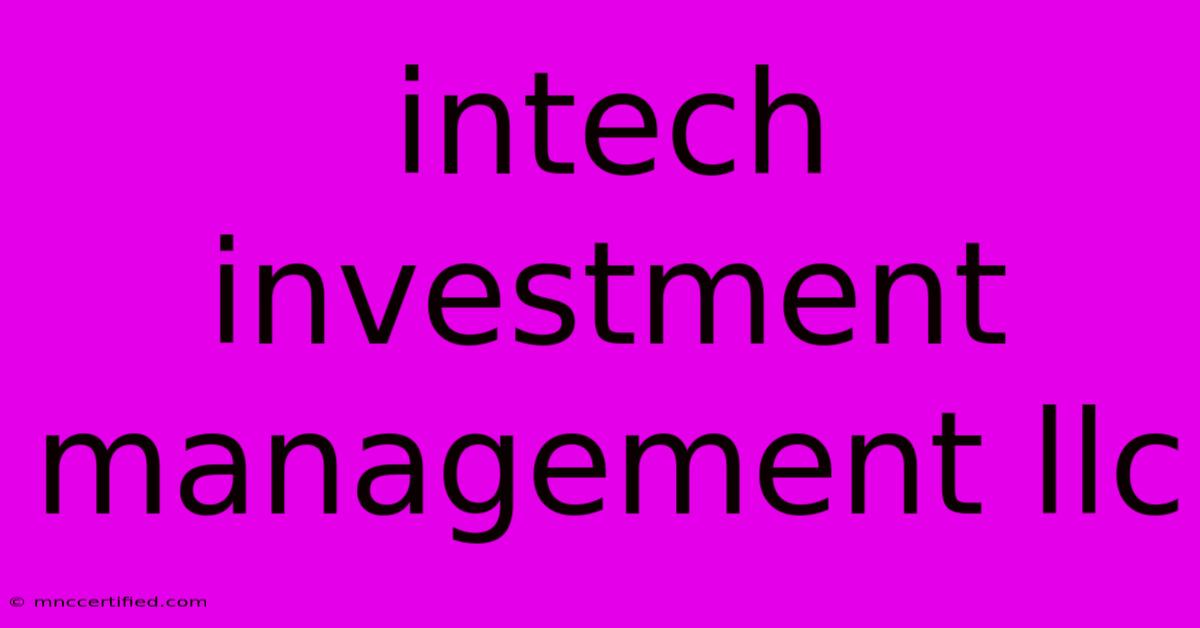 Intech Investment Management Llc