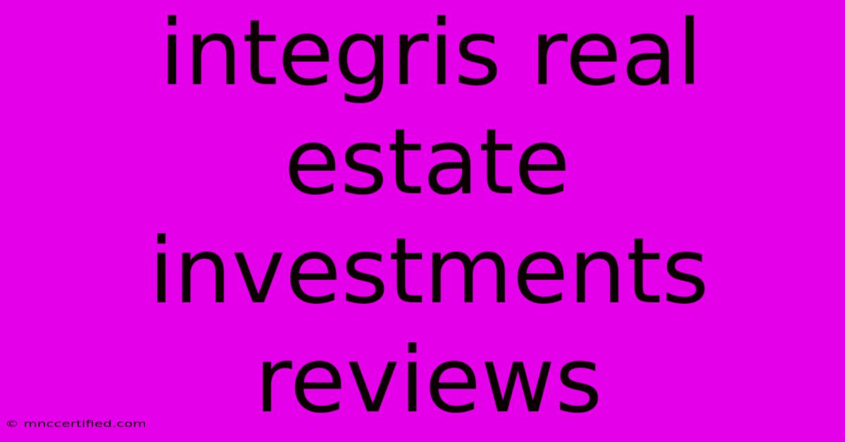 Integris Real Estate Investments Reviews