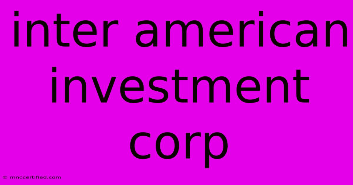 Inter American Investment Corp