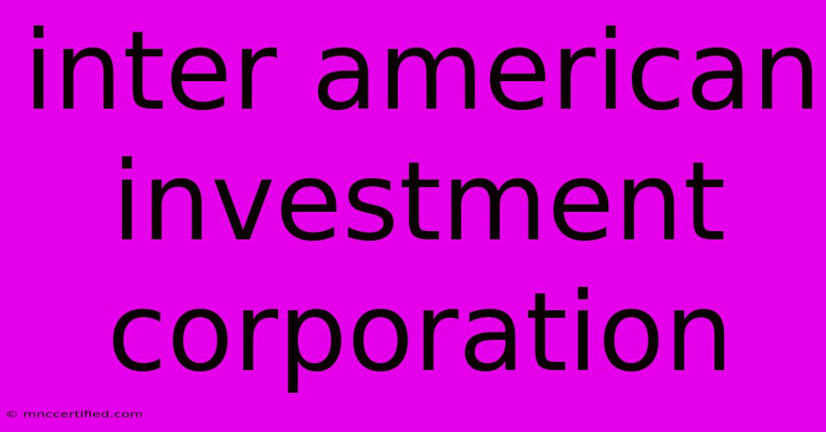 Inter American Investment Corporation