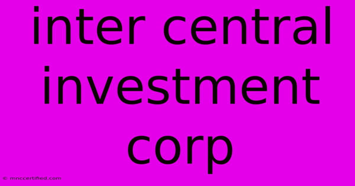 Inter Central Investment Corp