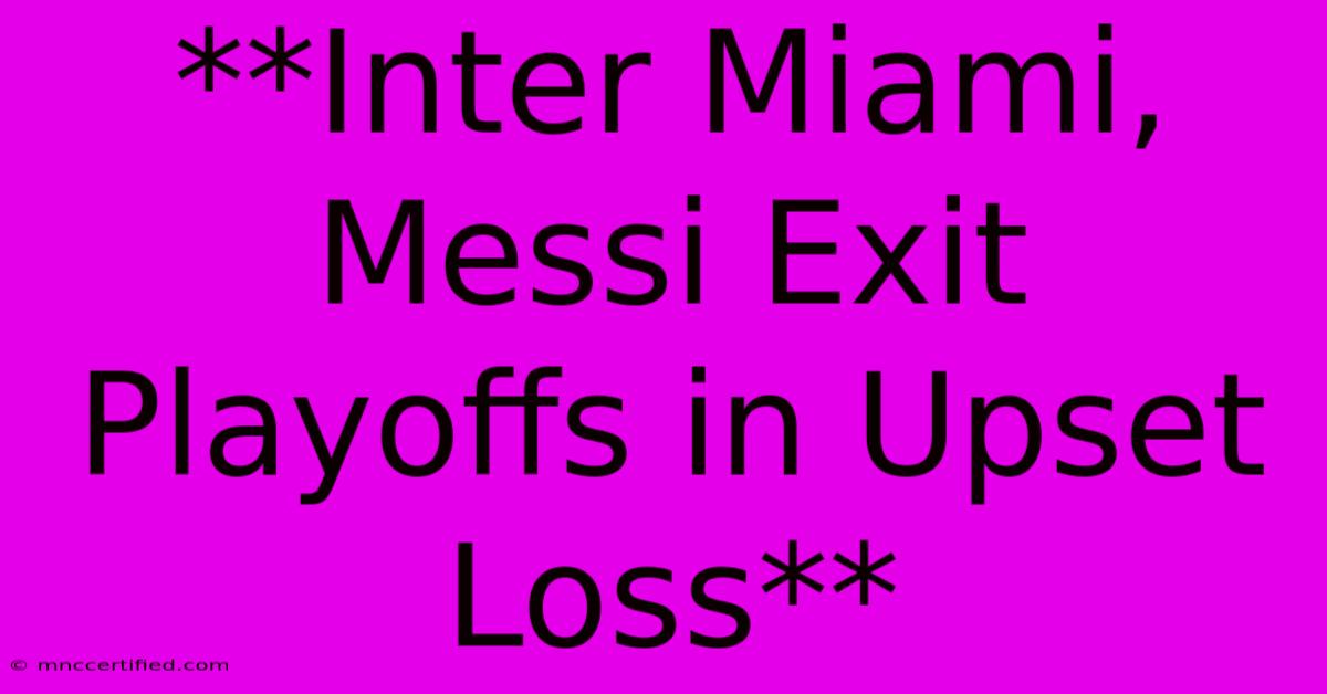 **Inter Miami, Messi Exit Playoffs In Upset Loss** 