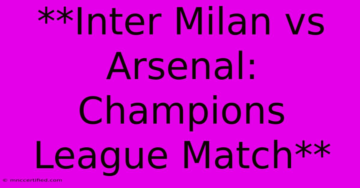 **Inter Milan Vs Arsenal: Champions League Match**