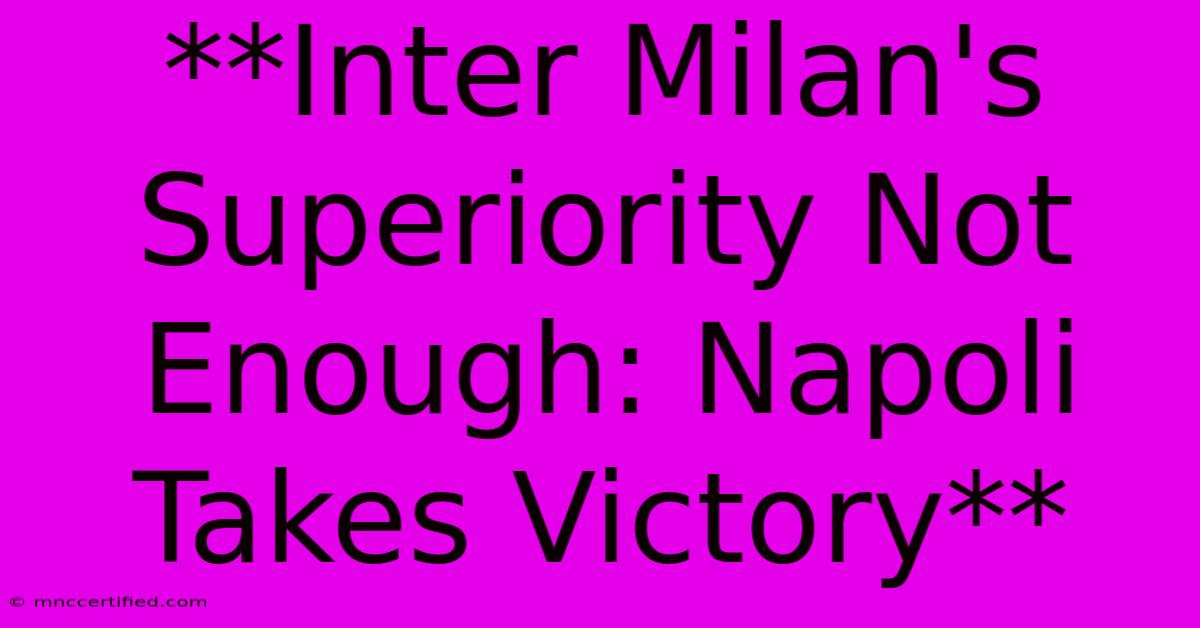 **Inter Milan's Superiority Not Enough: Napoli Takes Victory**