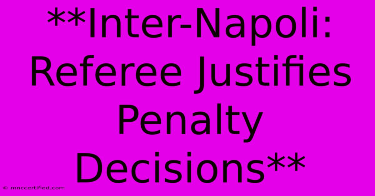 **Inter-Napoli: Referee Justifies Penalty Decisions**